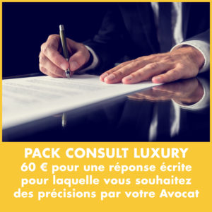 Pack Consult Luxury 60 € pour une réponse écrite pour laquelle vous souhaitez des précisions par votre Avocat